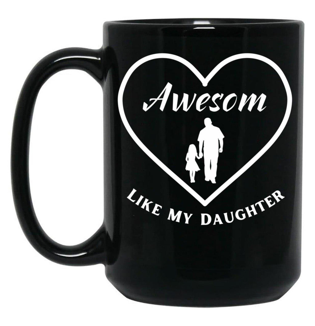 Awesome Like My Daughter Quote Parents' Day Cool Heart Design For Dad Black Coffee Mug