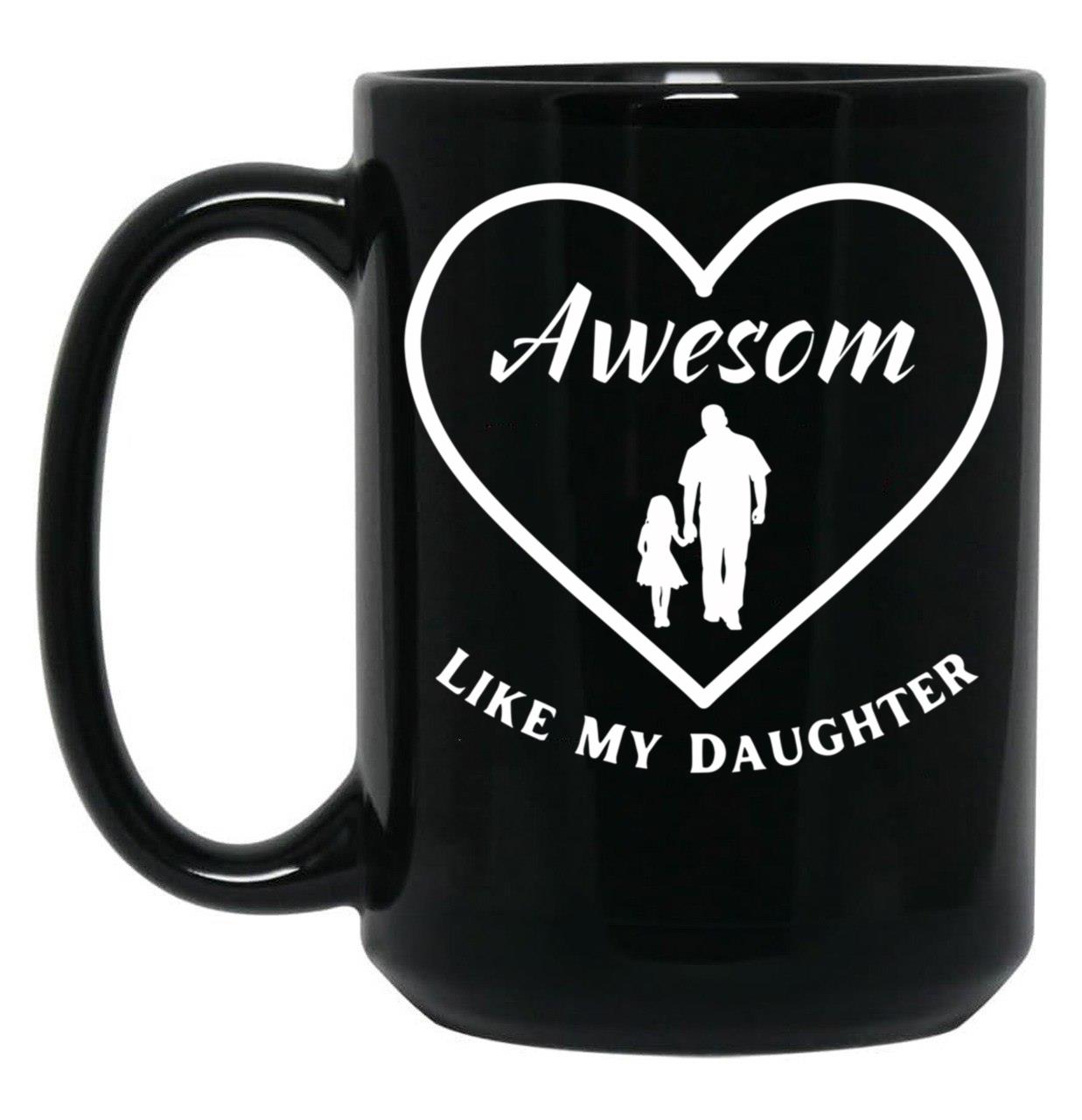 Awesome Like My Daughter Quote Parents' Day Cool Heart Design For Dad Black Coffee Mug