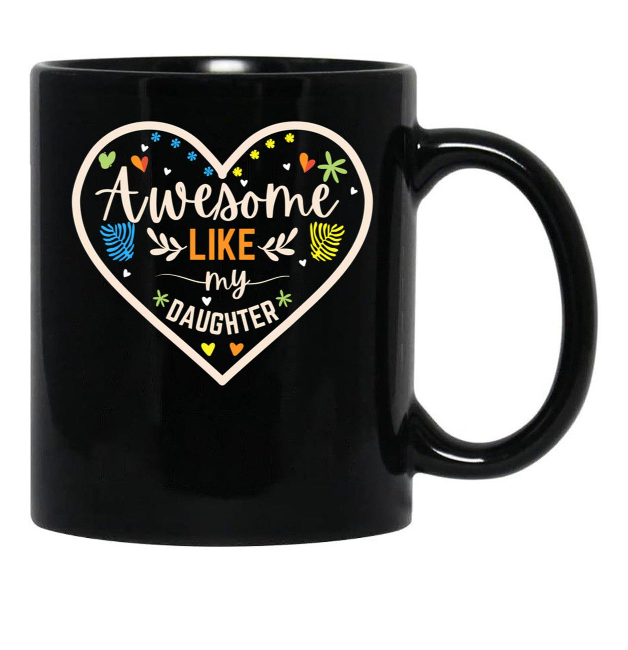 Awesome Like My Daughter Quote Parents' Day Cool Heart Design For Mom Black Coffee Mug - Black