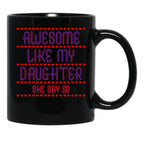 Awesome Like My Daughter She Say So Funny For Mom Black Coffee Mug - Black