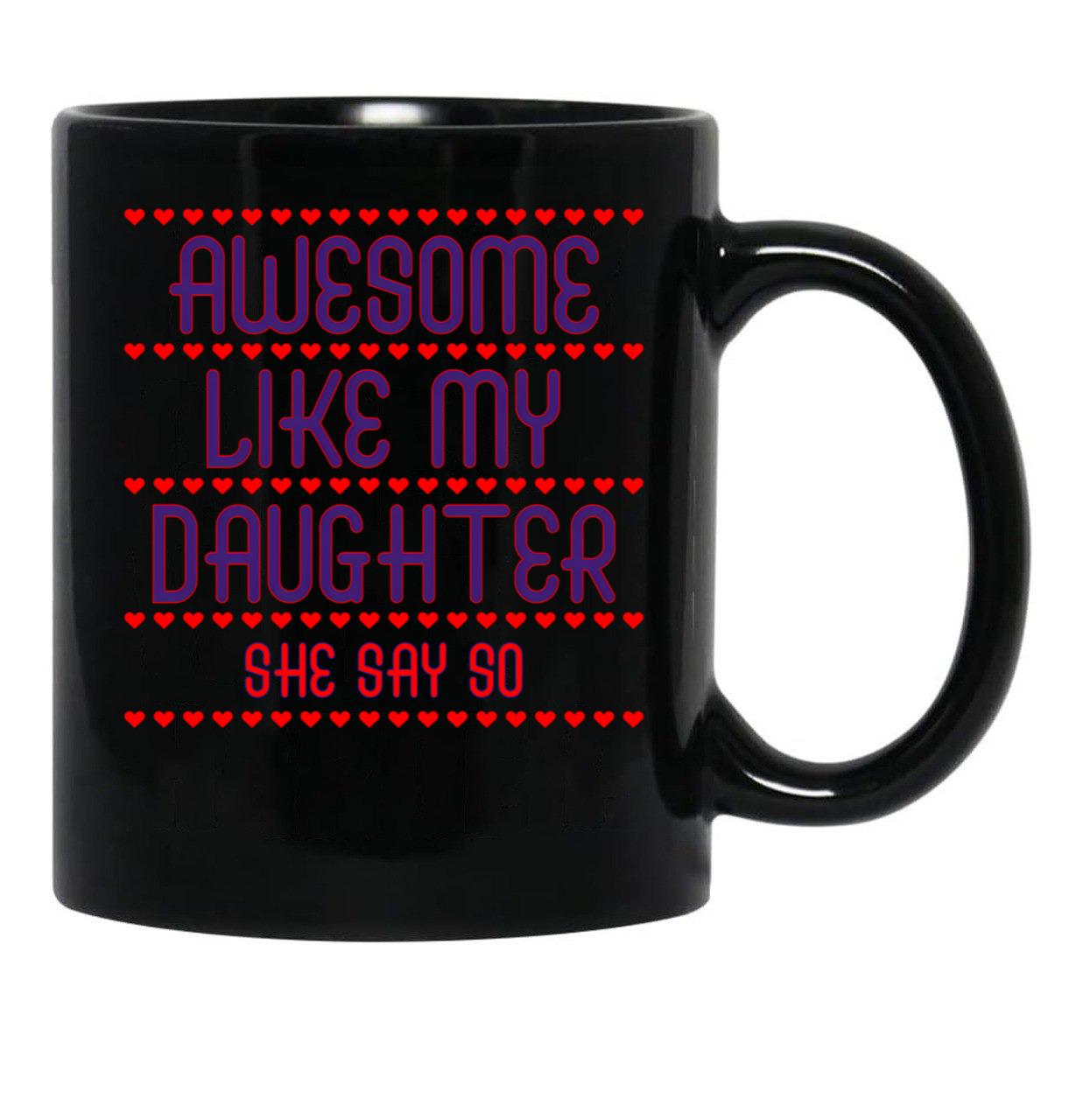 Awesome Like My Daughter She Say So Funny For Mom Black Coffee Mug - Black
