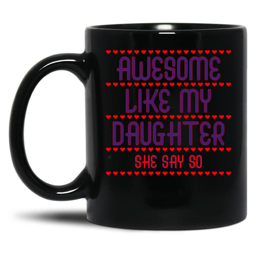Awesome Like My Daughter She Say So Funny For Mom Black Coffee Mug