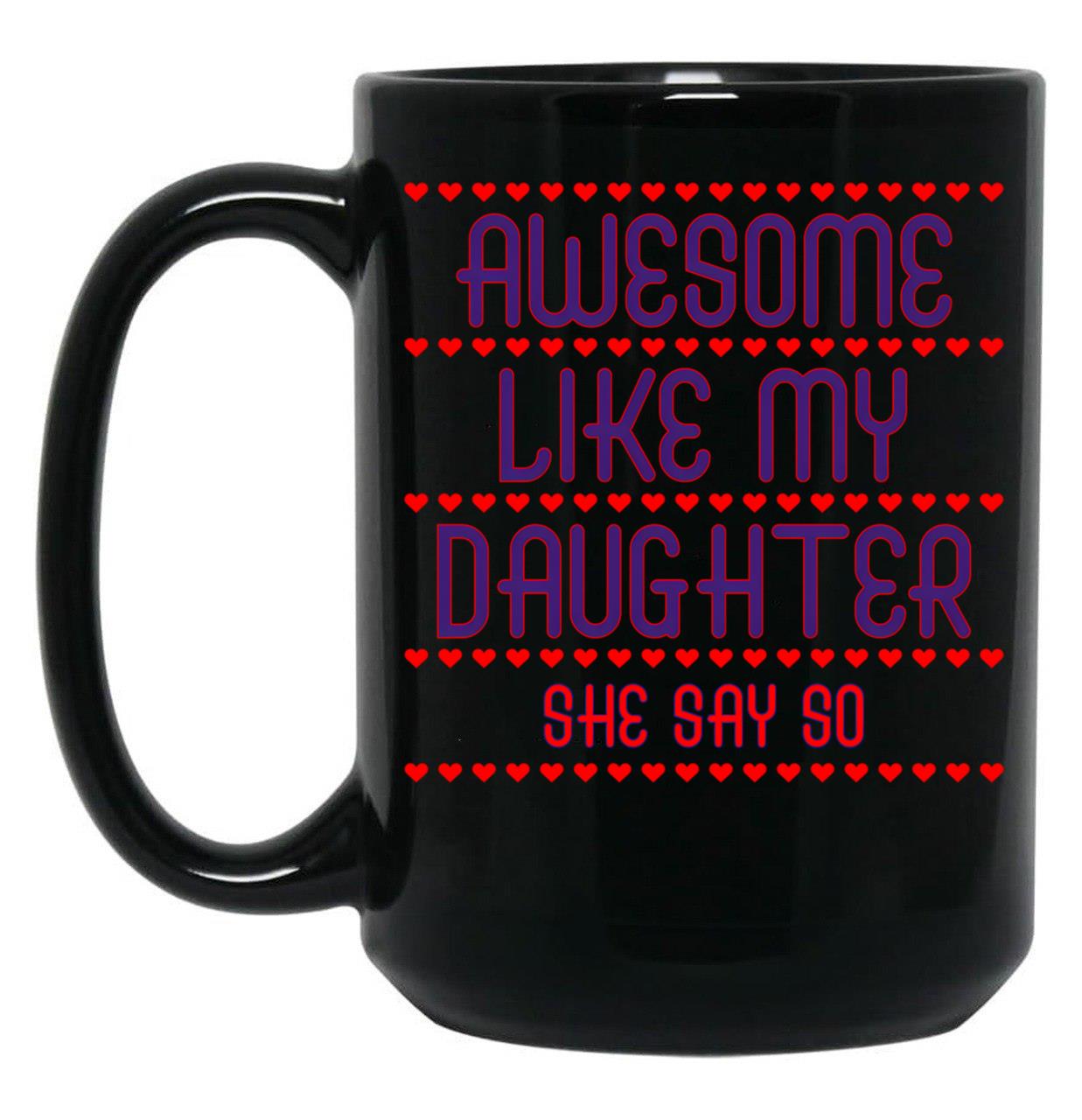 Awesome Like My Daughter She Say So Funny For Mom Black Coffee Mug