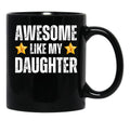 Awesome Like My Daughter Mug - Awesome Parent Gift For Mother Or Father Black Coffee Mug - Black