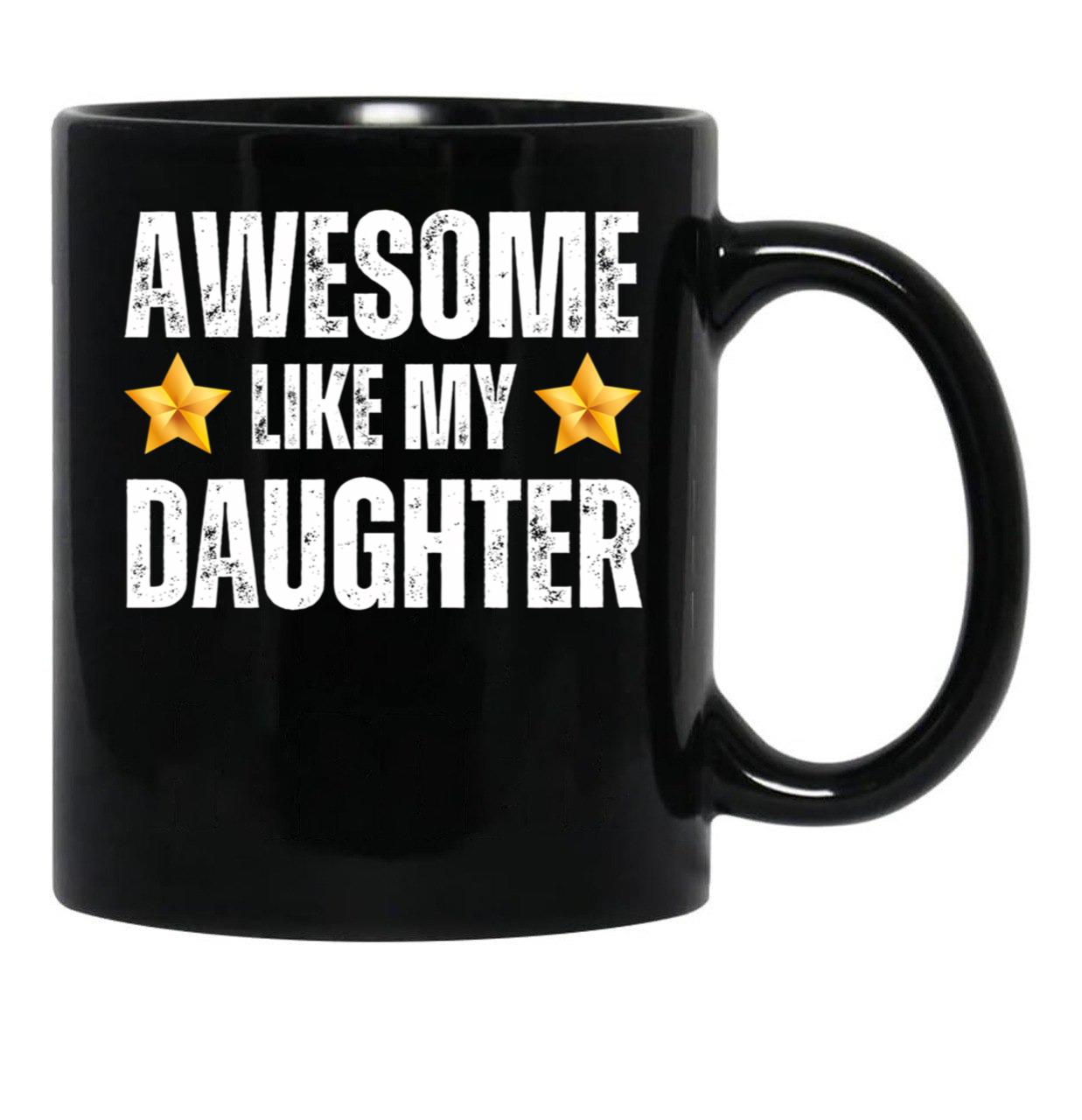 Awesome Like My Daughter Mug - Awesome Parent Gift For Mother Or Father Black Coffee Mug - Black