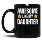 Awesome Like My Daughter Mug - Awesome Parent Gift For Mother Or Father Black Coffee Mug