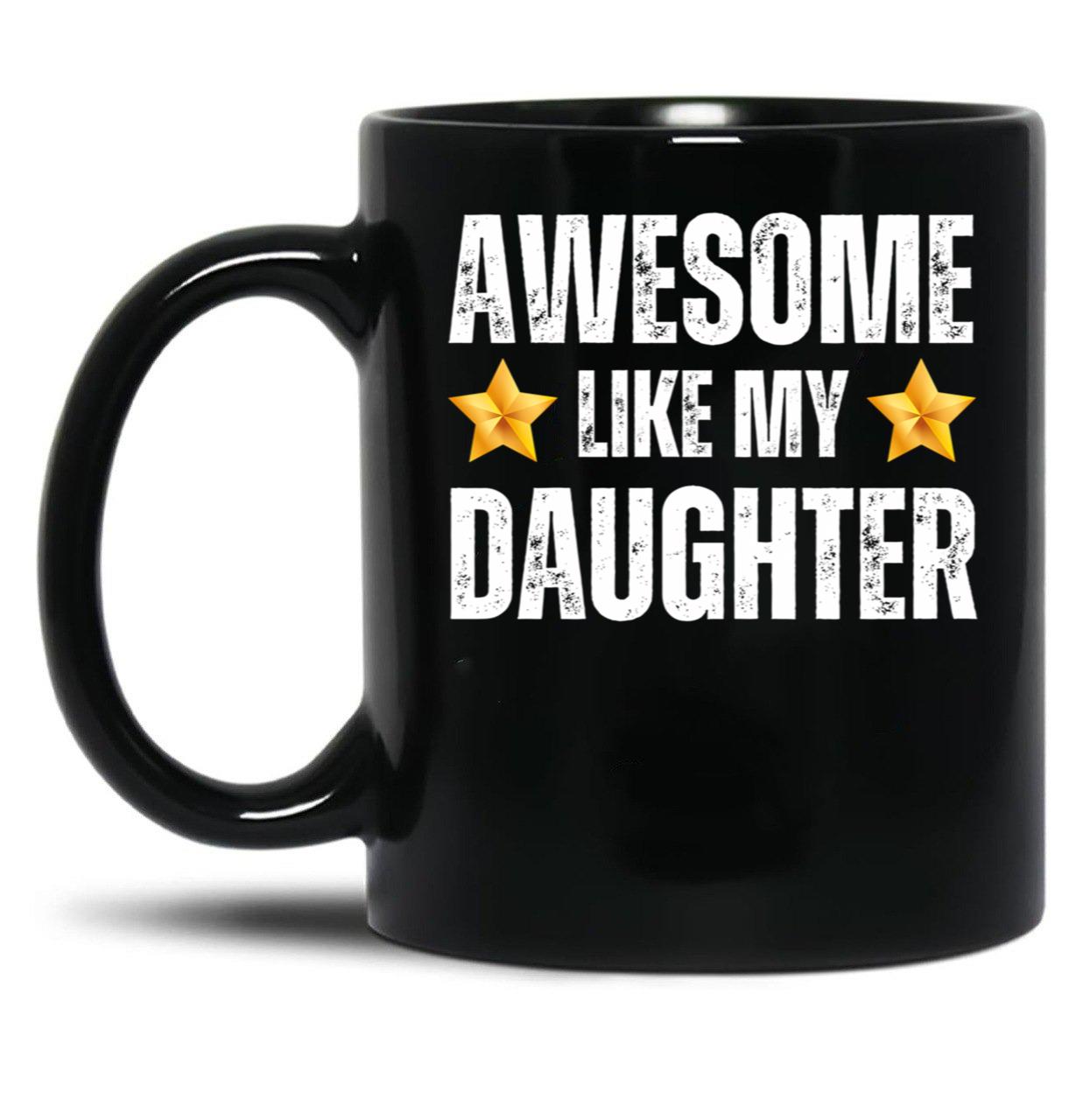 Awesome Like My Daughter Mug - Awesome Parent Gift For Mother Or Father Black Coffee Mug
