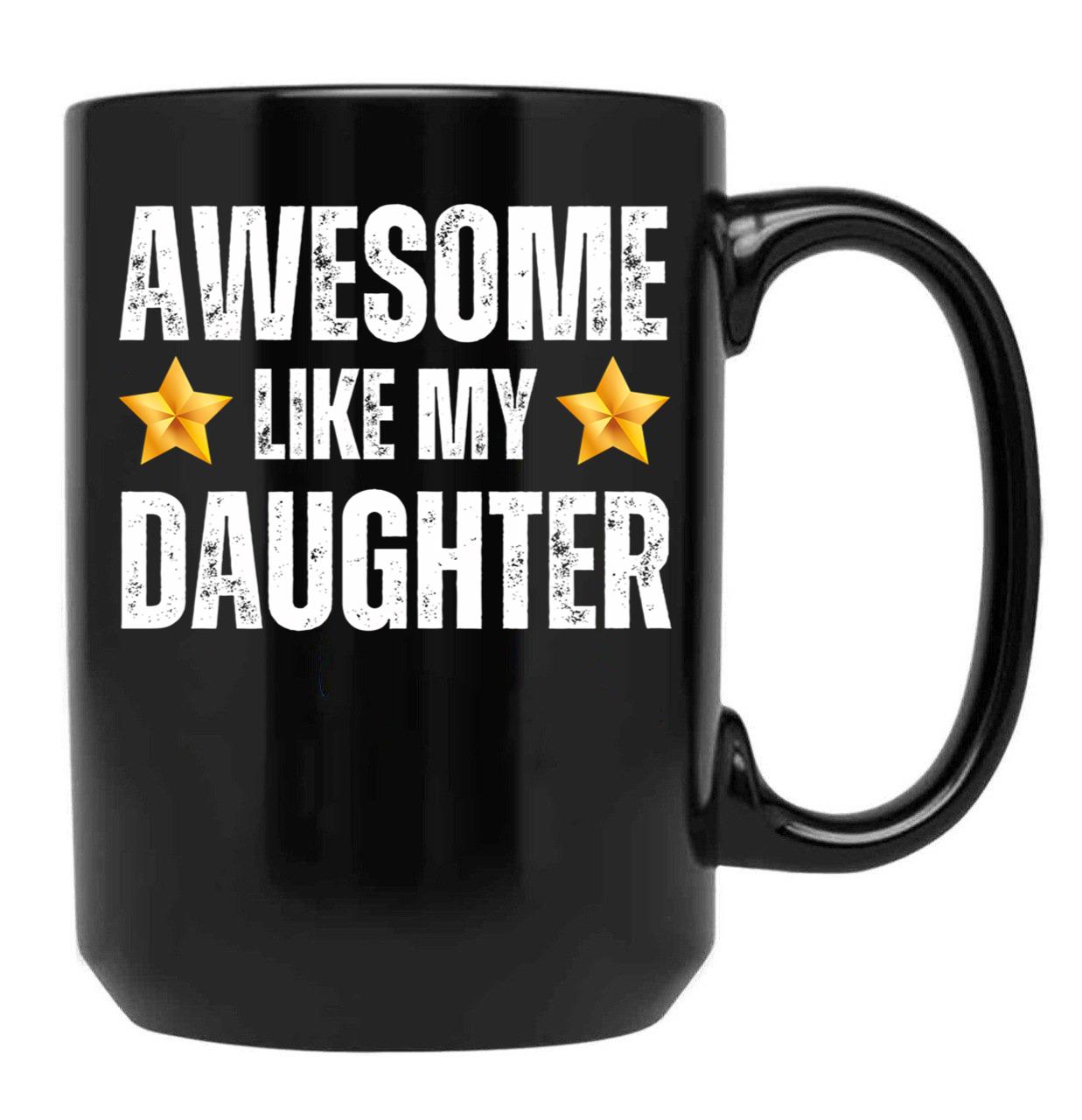 Awesome Like My Daughter Mug - Awesome Parent Gift For Mother Or Father Black Coffee Mug - Black
