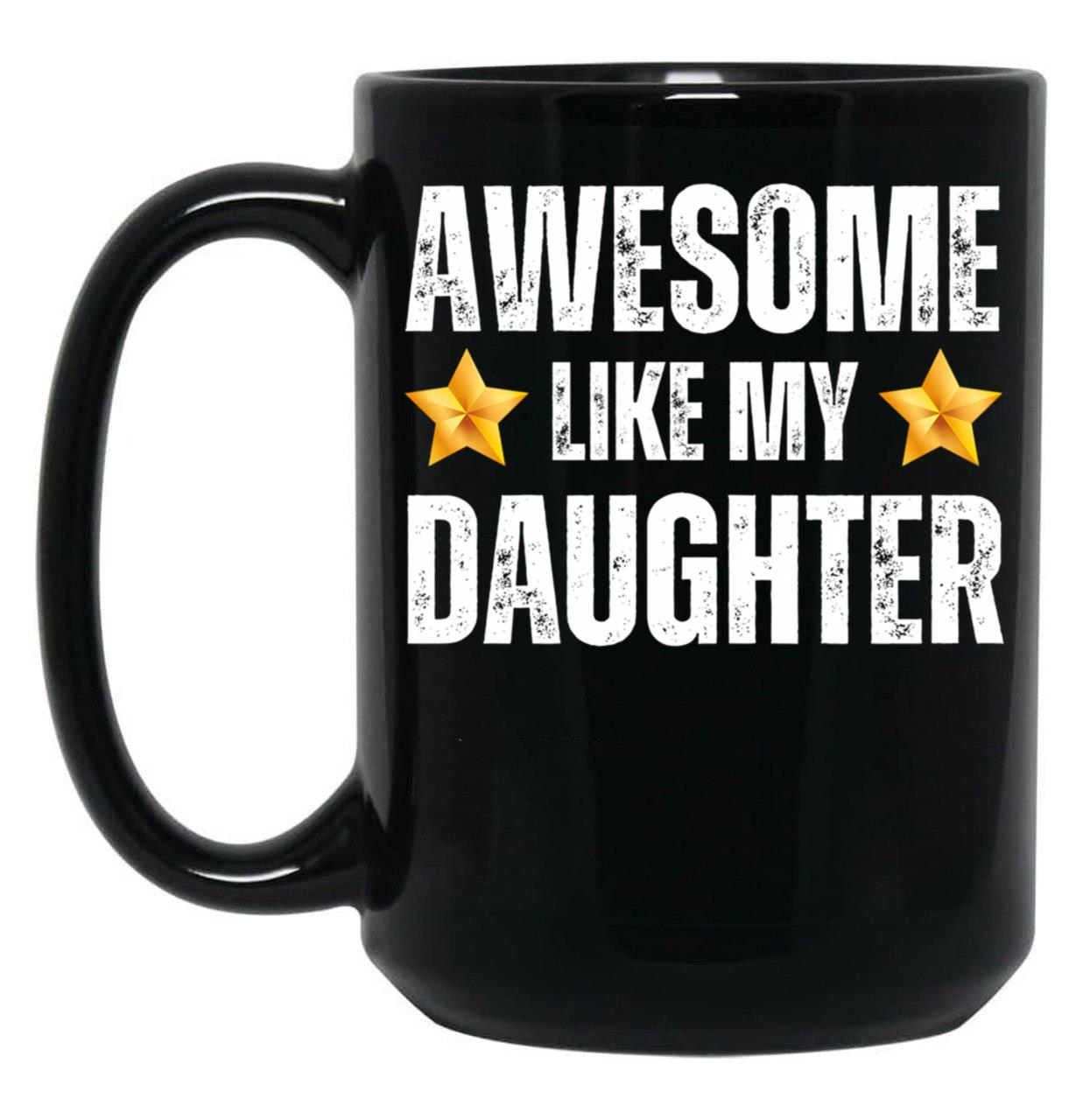 Awesome Like My Daughter Mug - Awesome Parent Gift For Mother Or Father Black Coffee Mug