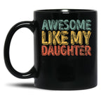 Awesome Like My Daughter Mug Christmas Gift Father'S Day Black Coffee Mug
