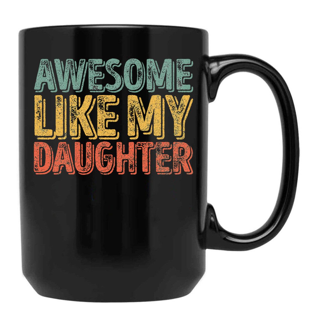 Awesome Like My Daughter Mug Christmas Gift Father'S Day Black Coffee Mug - Black