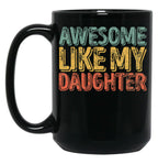 Awesome Like My Daughter Mug Christmas Gift Father'S Day Black Coffee Mug