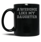 Awesome Like My Daughter Mug - Dad Birthday Or Funny Fathers Day Gifts From Daughter Black Coffee Mug