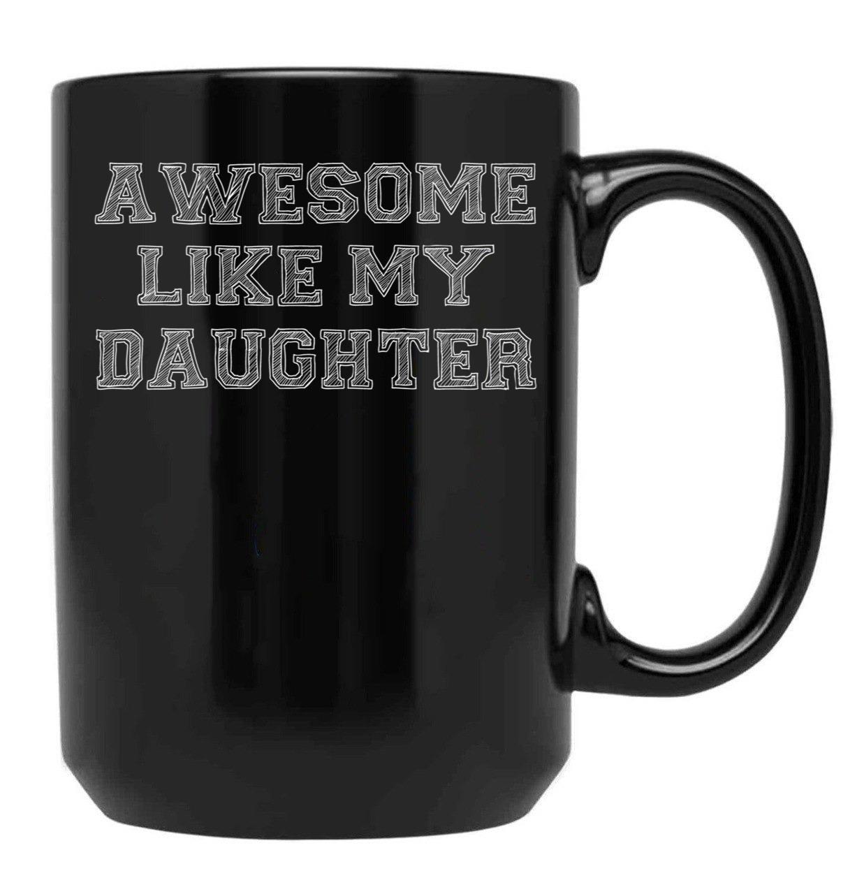 Awesome Like My Daughter Mug - Dad Birthday Or Funny Fathers Day Gifts From Daughter Black Coffee Mug - Black