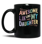 Awesome Like My Daughter Mug Dad Gift Funny Father'S Day Mug (10) Black Coffee Mug