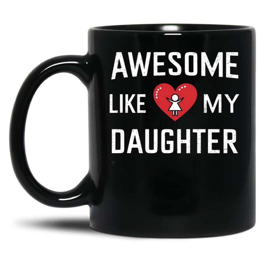 Awesome Like My Daughter Mug Dad Gift Funny Father'S Day Mug (1) Black Coffee Mug