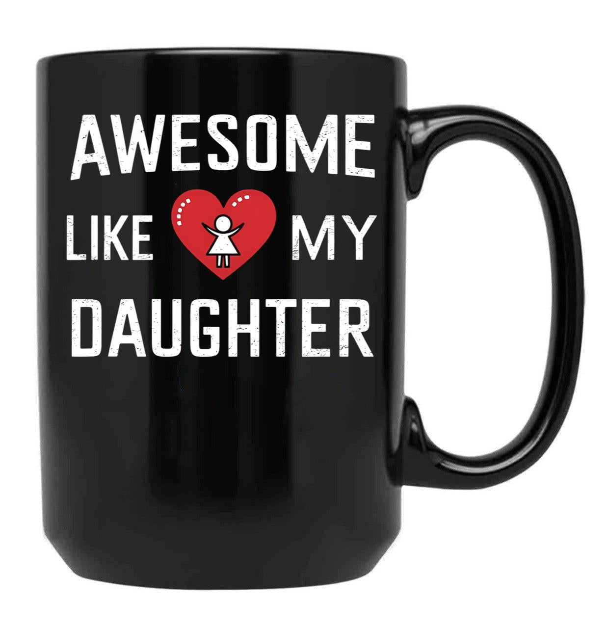 Awesome Like My Daughter Mug Dad Gift Funny Father'S Day Mug (1) Black Coffee Mug - Black