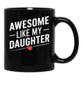 Awesome Like My Daughter Mug Dad Gift Funny Father'S Day Mug (2) Black Coffee Mug - Black