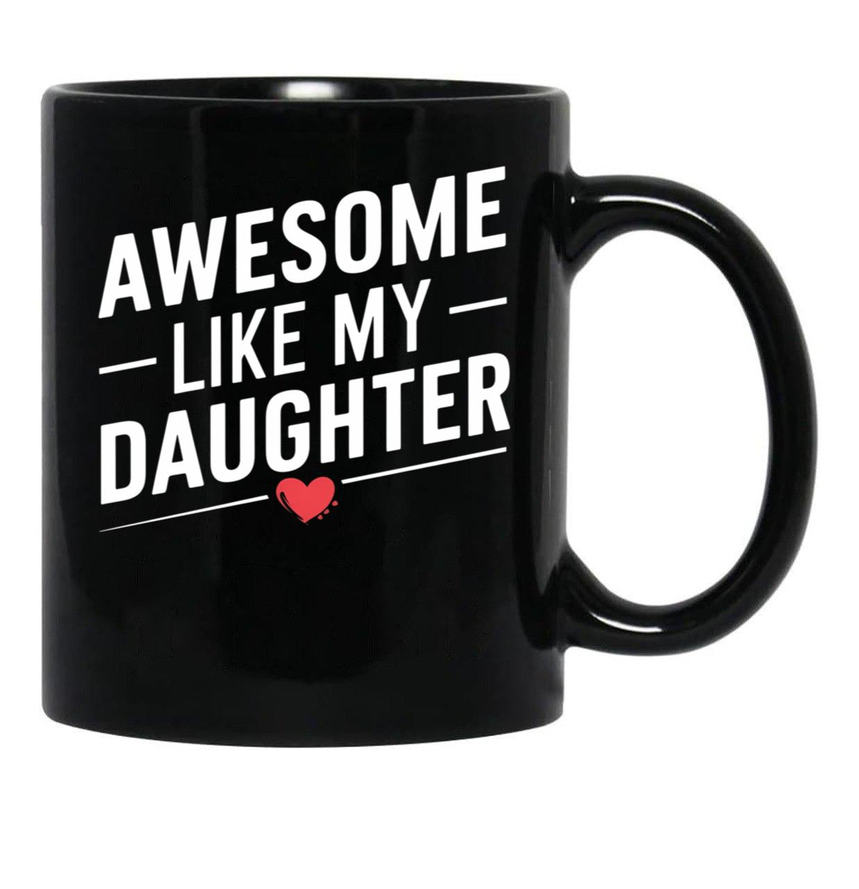 Awesome Like My Daughter Mug Dad Gift Funny Father'S Day Mug (2) Black Coffee Mug - Black