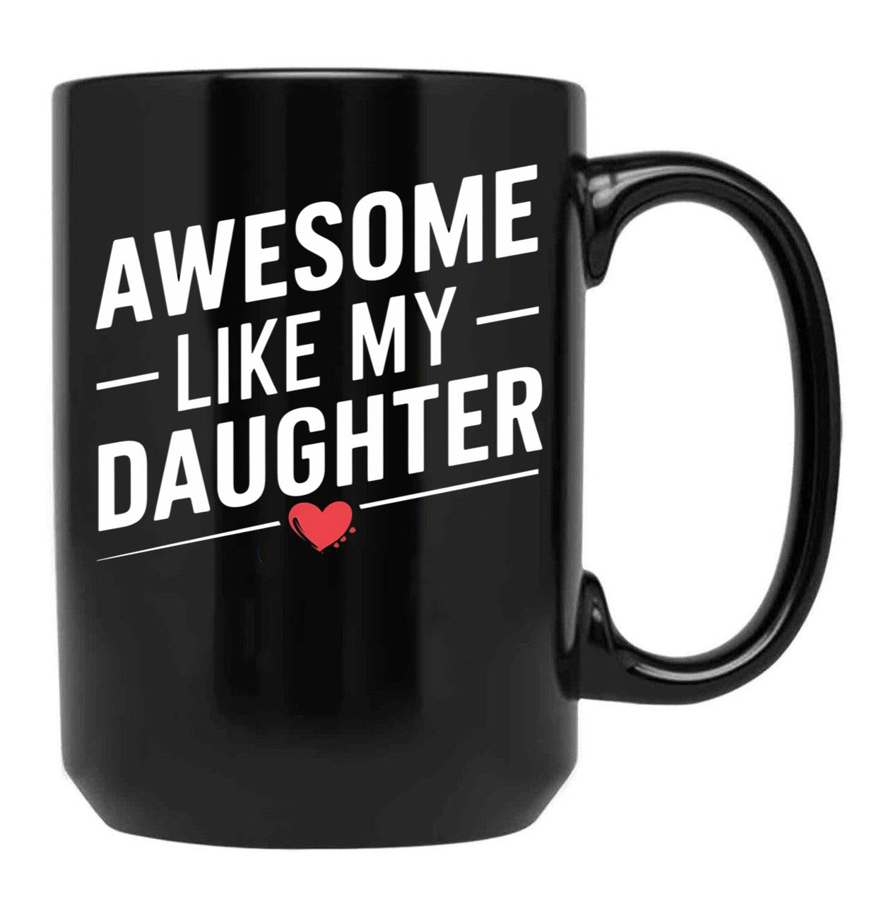 Awesome Like My Daughter Mug Dad Gift Funny Father'S Day Mug (2) Black Coffee Mug - Black