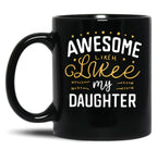 Awesome Like My Daughter Mug Dad Gift Funny Father'S Day Mug (3) Black Coffee Mug
