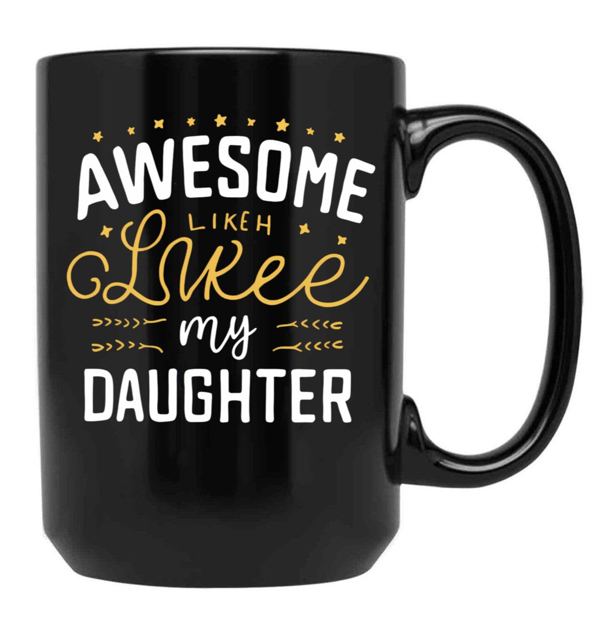 Awesome Like My Daughter Mug Dad Gift Funny Father'S Day Mug (3) Black Coffee Mug - Black