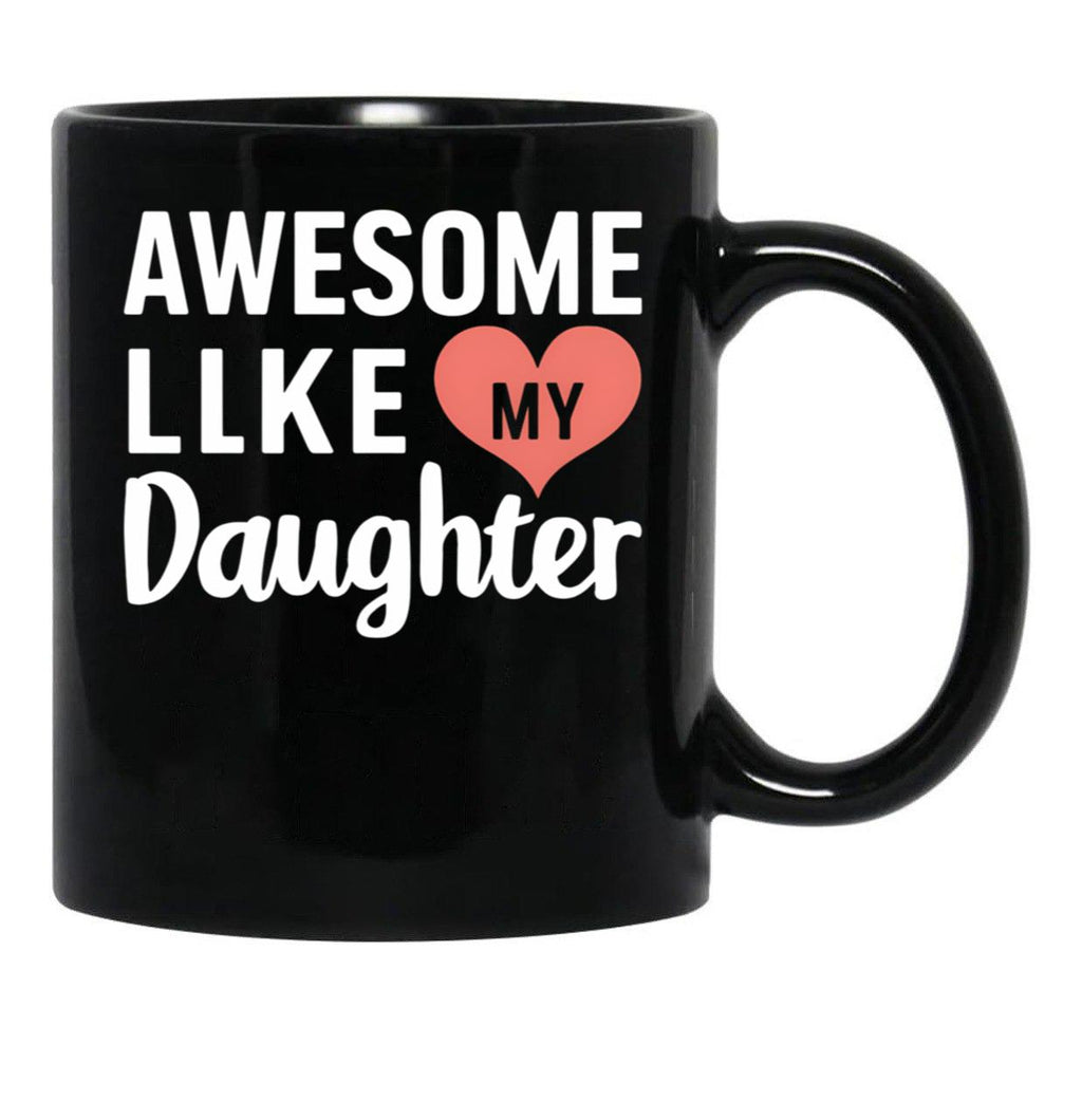 Awesome Like My Daughter Mug Dad Gift Funny Father'S Day Mug (4) Black Coffee Mug - Black