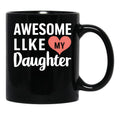 Awesome Like My Daughter Mug Dad Gift Funny Father'S Day Mug (4) Black Coffee Mug - Black