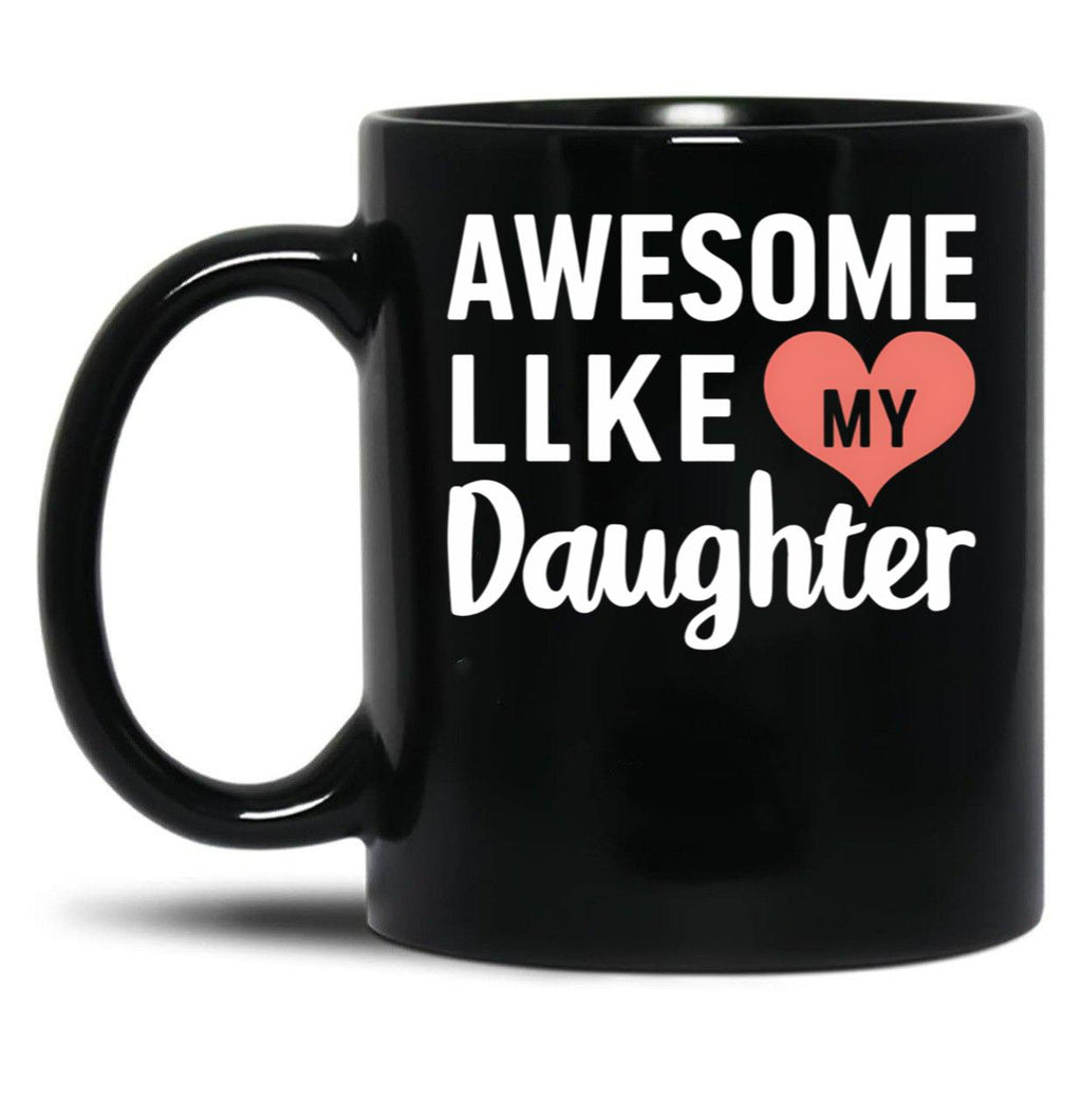 Awesome Like My Daughter Mug Dad Gift Funny Father'S Day Mug (4) Black Coffee Mug