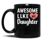 Awesome Like My Daughter Mug Dad Gift Funny Father'S Day Mug (4) Black Coffee Mug