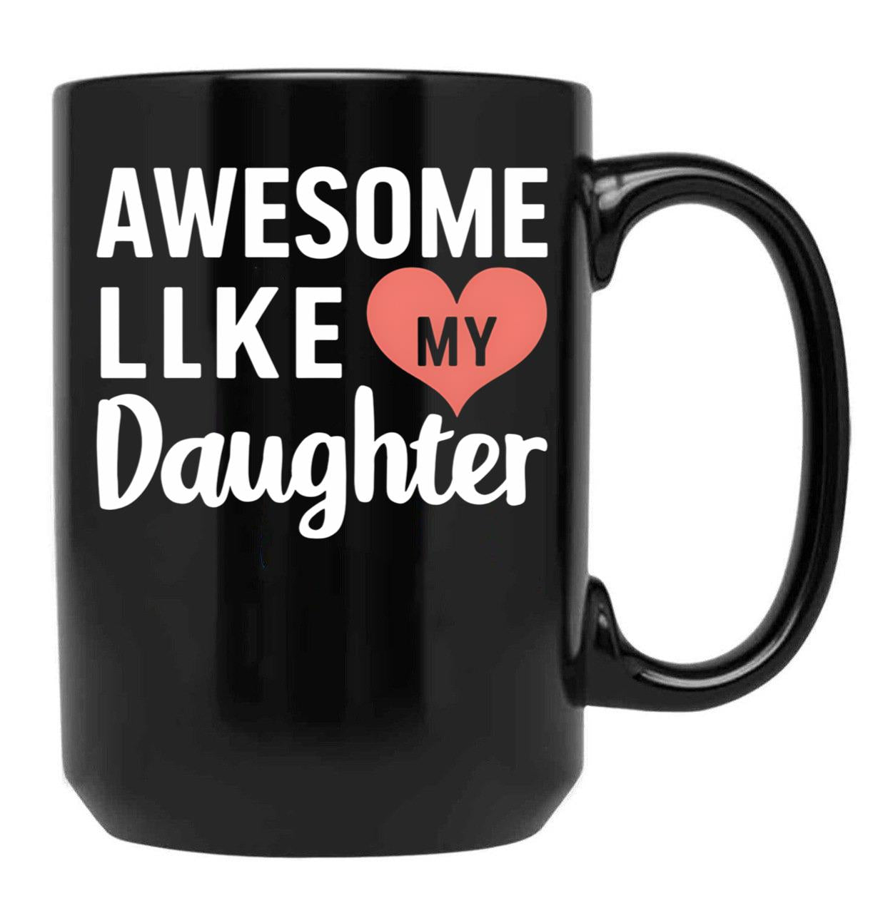 Awesome Like My Daughter Mug Dad Gift Funny Father'S Day Mug (4) Black Coffee Mug - Black