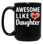 Awesome Like My Daughter Mug Dad Gift Funny Father'S Day Mug (4) Black Coffee Mug
