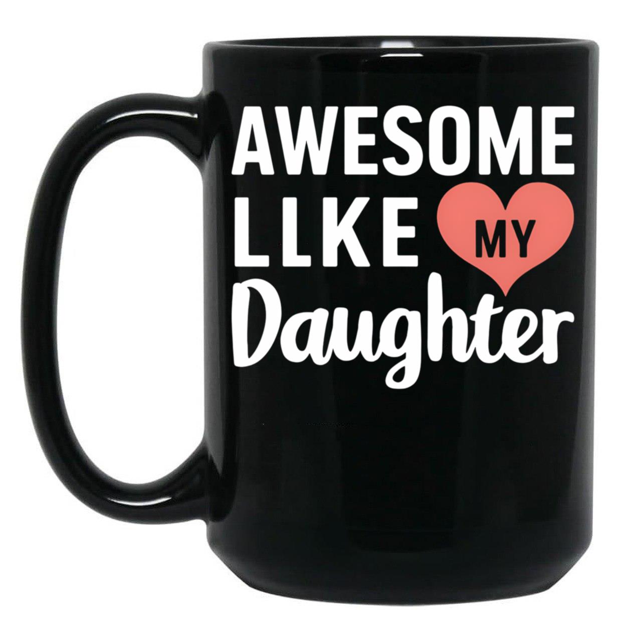 Awesome Like My Daughter Mug Dad Gift Funny Father'S Day Mug (4) Black Coffee Mug