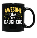 Awesome Like My Daughter Mug Dad Gift Funny Father'S Day Mug (5) Black Coffee Mug - Black