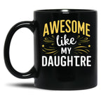 Awesome Like My Daughter Mug Dad Gift Funny Father'S Day Mug (5) Black Coffee Mug