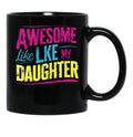 Awesome Like My Daughter Mug Dad Gift Funny Father'S Day Mug (6) Black Coffee Mug - Black