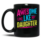 Awesome Like My Daughter Mug Dad Gift Funny Father'S Day Mug (7) Black Coffee Mug