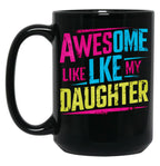 Awesome Like My Daughter Mug Dad Gift Funny Father'S Day Mug (7) Black Coffee Mug