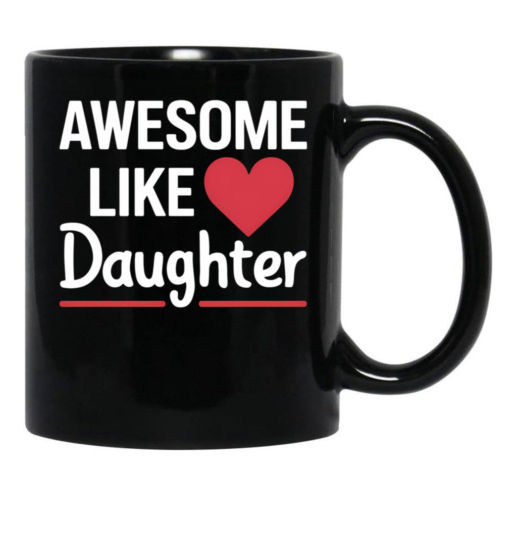 Awesome Like My Daughter Mug Dad Gift Funny Father'S Day Mug (8) Black Coffee Mug - Black