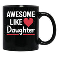 Awesome Like My Daughter Mug Dad Gift Funny Father'S Day Mug (8) Black Coffee Mug - Black