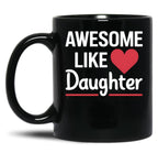 Awesome Like My Daughter Mug Dad Gift Funny Father'S Day Mug (8) Black Coffee Mug