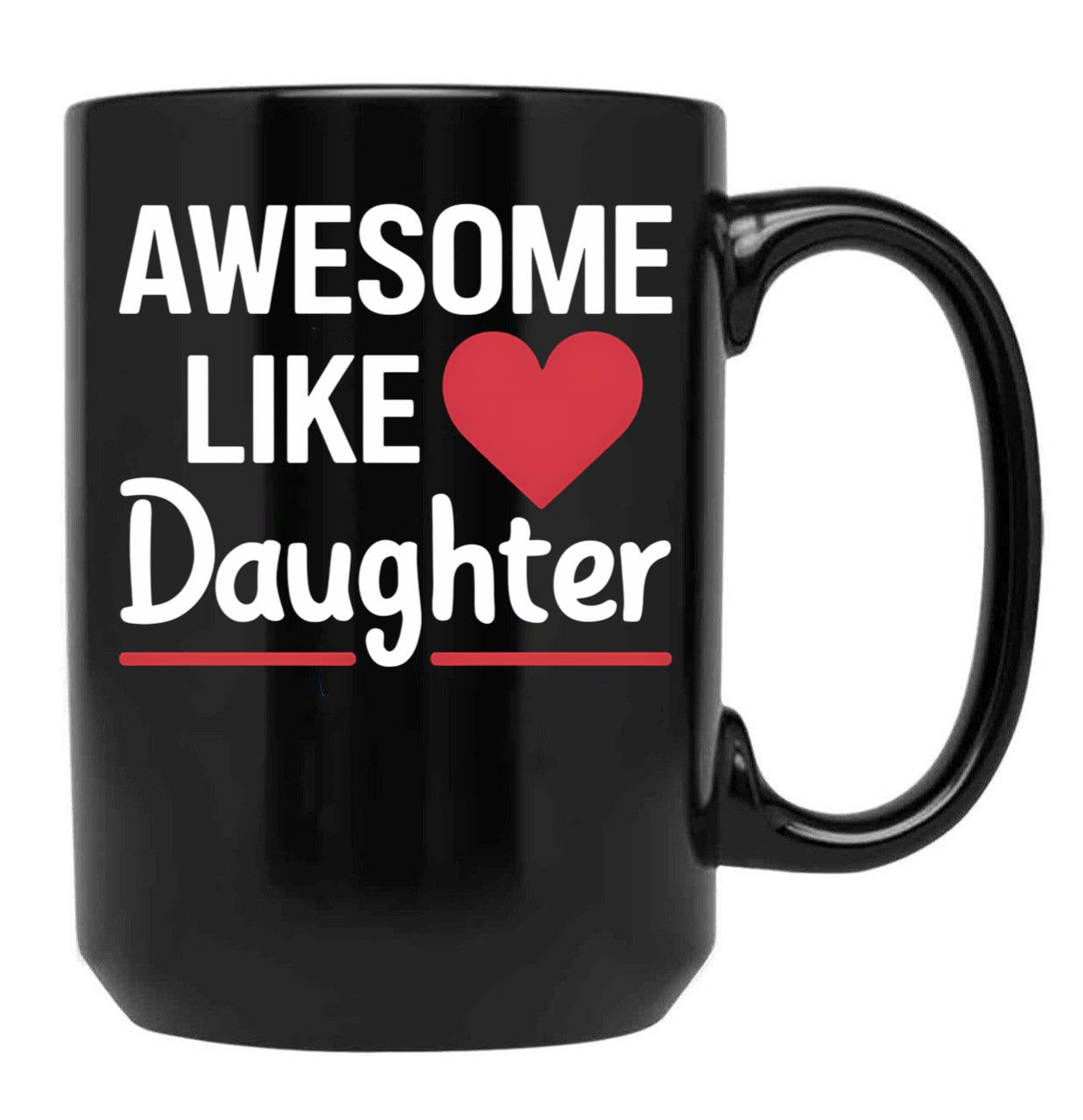 Awesome Like My Daughter Mug Dad Gift Funny Father'S Day Mug (8) Black Coffee Mug - Black