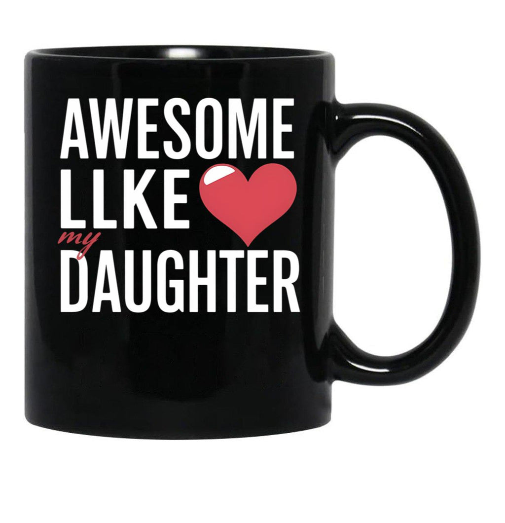 Awesome Like My Daughter Mug Dad Gift Funny Father'S Day Mug Black Coffee Mug - Black