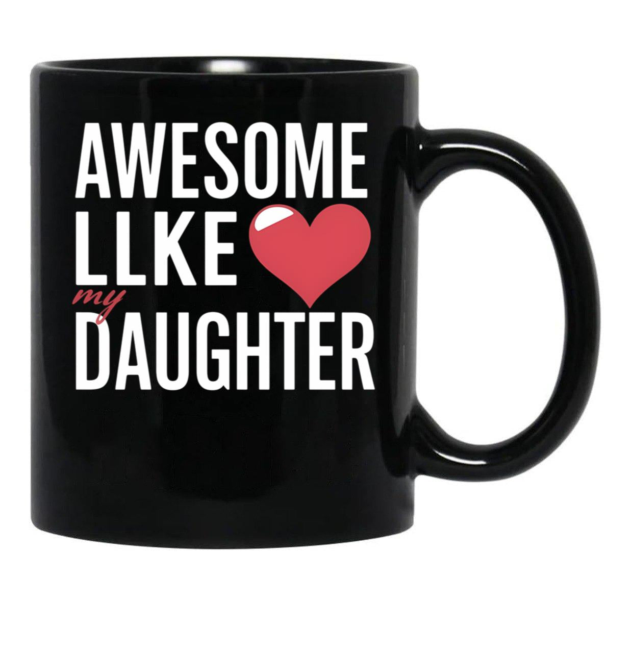 Awesome Like My Daughter Mug Dad Gift Funny Father'S Day Mug Black Coffee Mug - Black