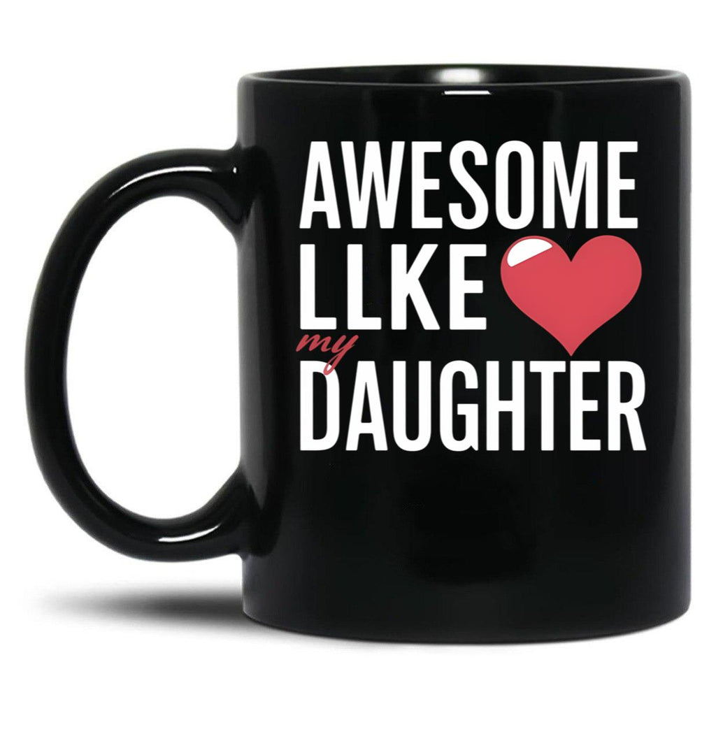 Awesome Like My Daughter Mug Dad Gift Funny Father'S Day Mug Black Coffee Mug