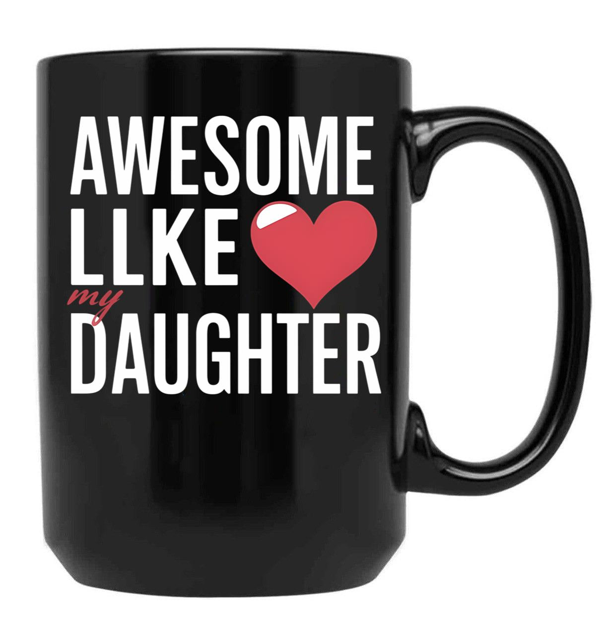 Awesome Like My Daughter Mug Dad Gift Funny Father'S Day Mug Black Coffee Mug - Black