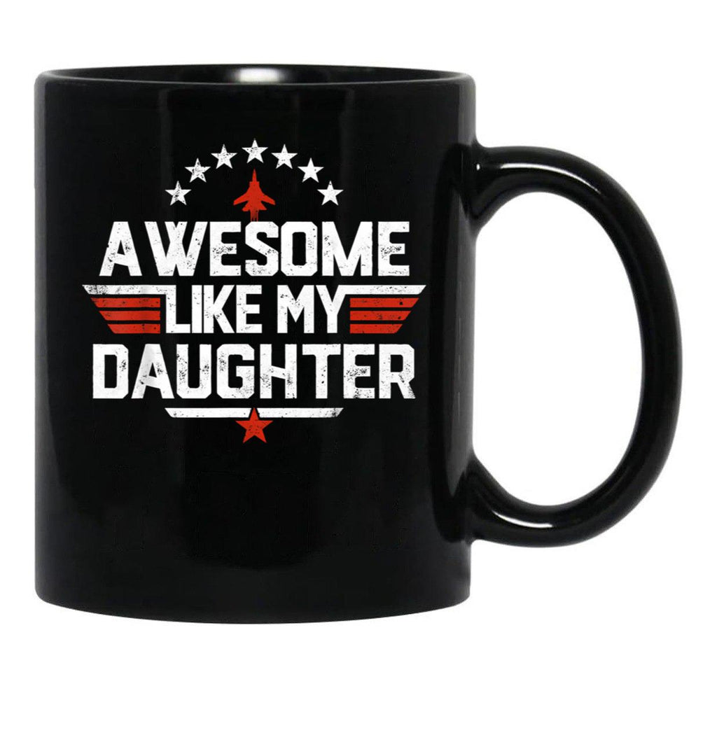 Awesome Like My Daughter Mug Dad Of A Girl New Dad Mug Dad Mug Father Figure Mug Daddy Mug Father'S Day Mug Gift For Dad Black Coffee Mug - Black