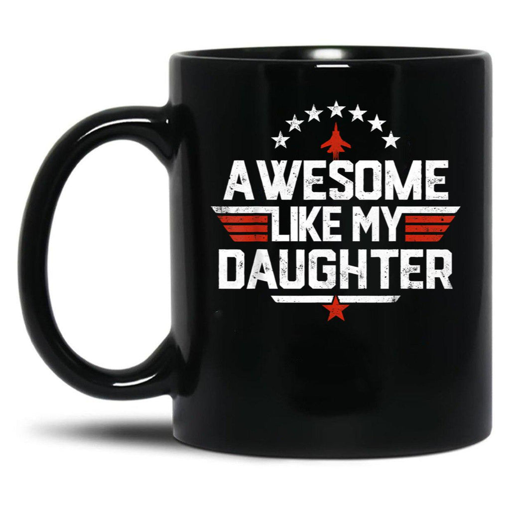 Awesome Like My Daughter Mug Dad Of A Girl New Dad Mug Dad Mug Father Figure Mug Daddy Mug Father'S Day Mug Gift For Dad Black Coffee Mug