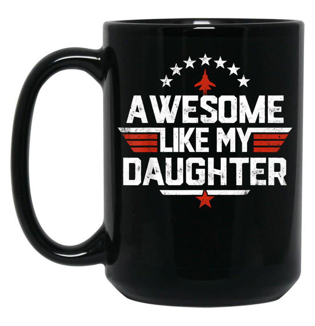 Awesome Like My Daughter Mug Dad Of A Girl New Dad Mug Dad Mug Father Figure Mug Daddy Mug Father'S Day Mug Gift For Dad Black Coffee Mug