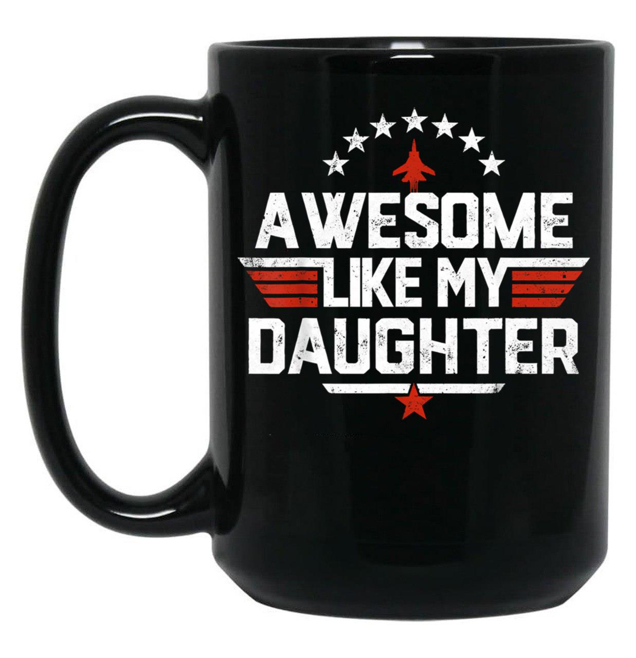 Awesome Like My Daughter Mug Dad Of A Girl New Dad Mug Dad Mug Father Figure Mug Daddy Mug Father'S Day Mug Gift For Dad Black Coffee Mug